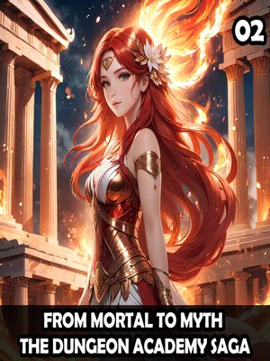 cover image of From Mortal to Myth --The Dungeon Academy Saga 2